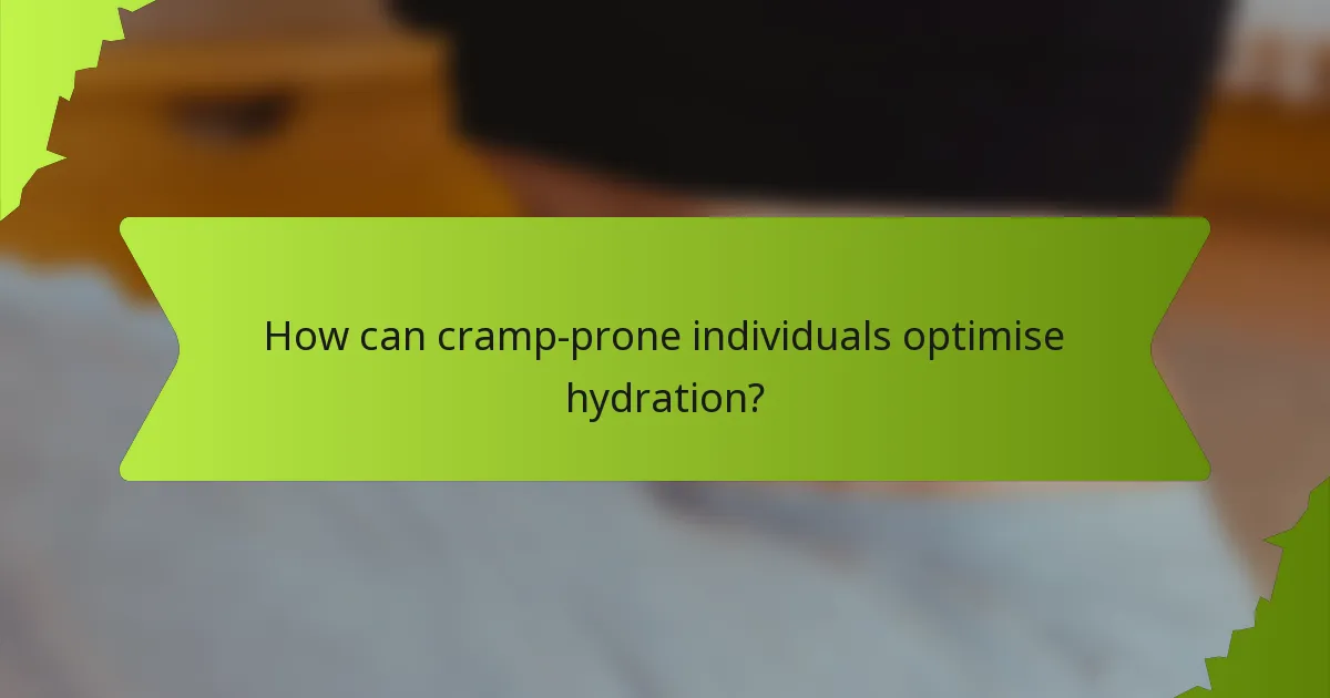 How can cramp-prone individuals optimise hydration?
