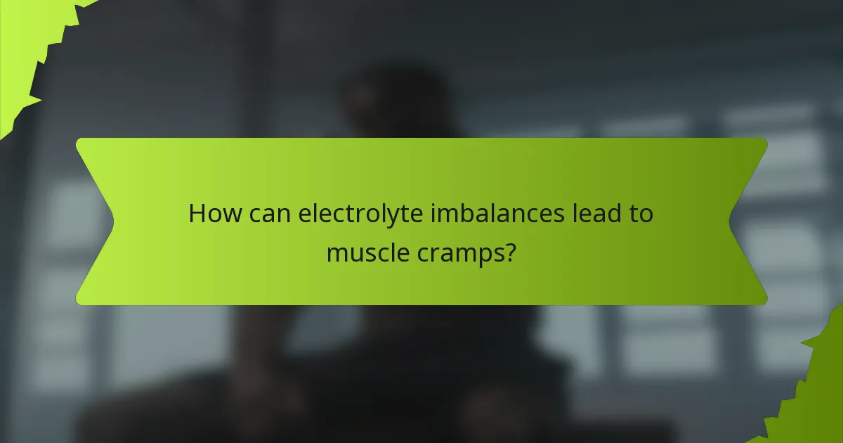 How can electrolyte imbalances lead to muscle cramps?