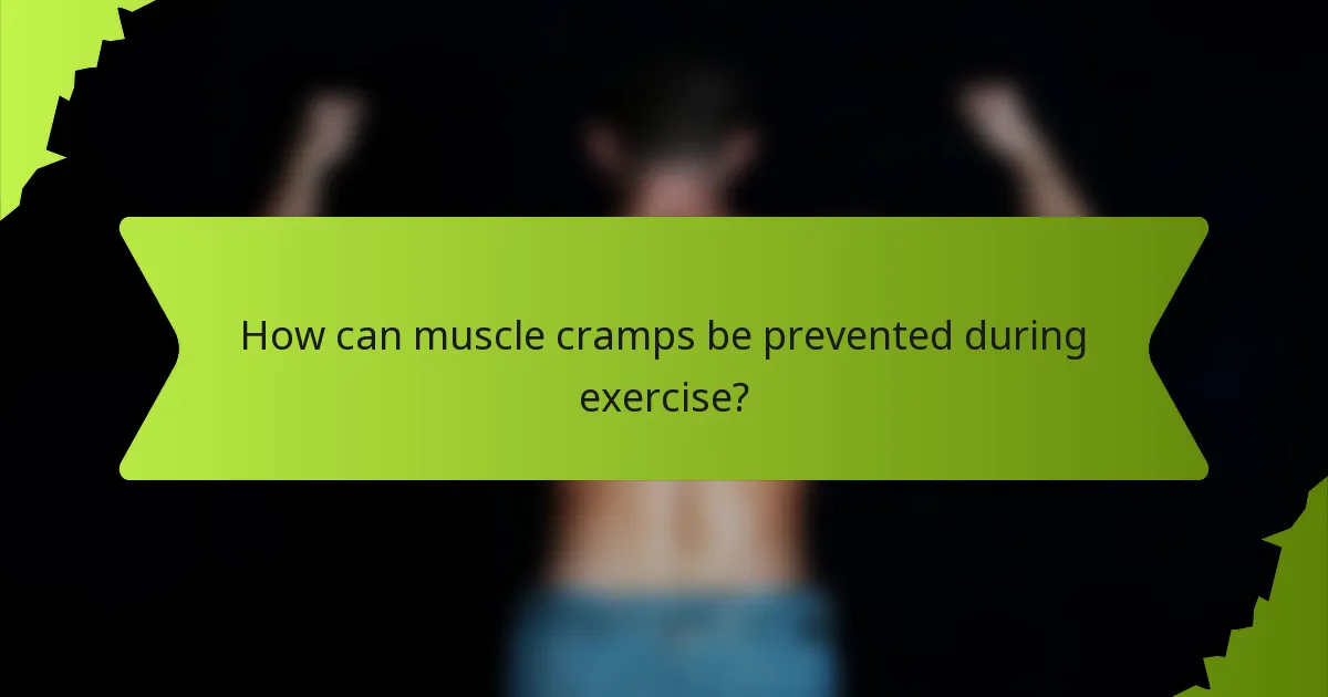 How can muscle cramps be prevented during exercise?