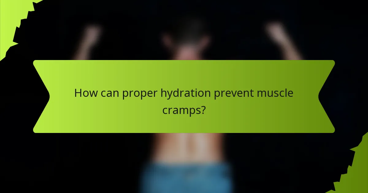 How can proper hydration prevent muscle cramps?