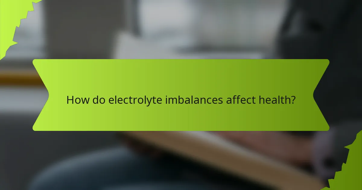 How do electrolyte imbalances affect health?