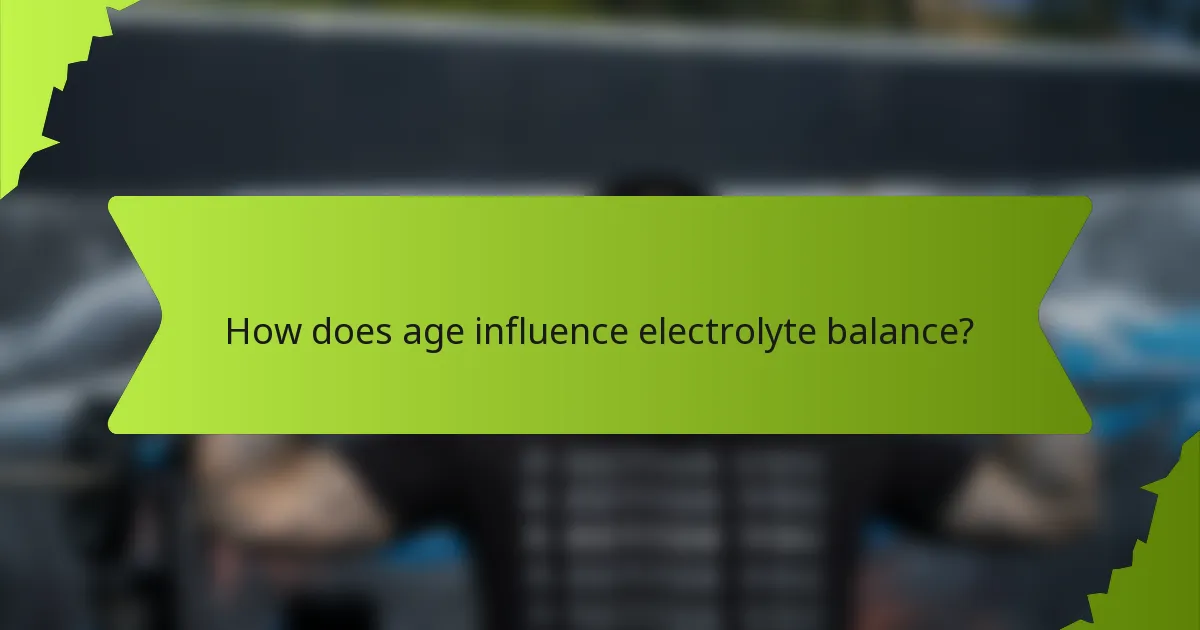 How does age influence electrolyte balance?