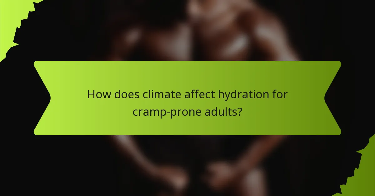 How does climate affect hydration for cramp-prone adults?