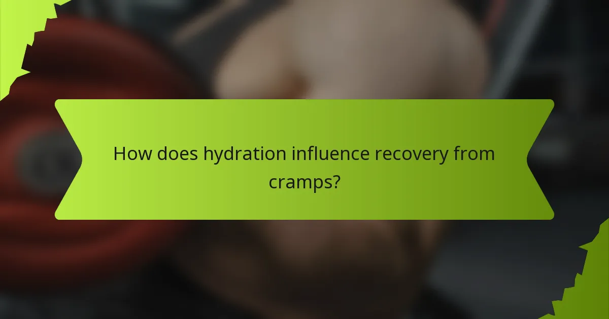 How does hydration influence recovery from cramps?