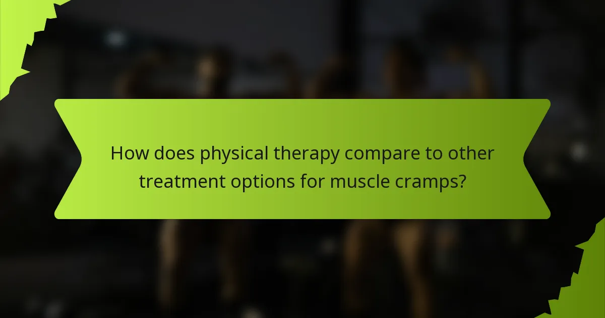 How does physical therapy compare to other treatment options for muscle cramps?
