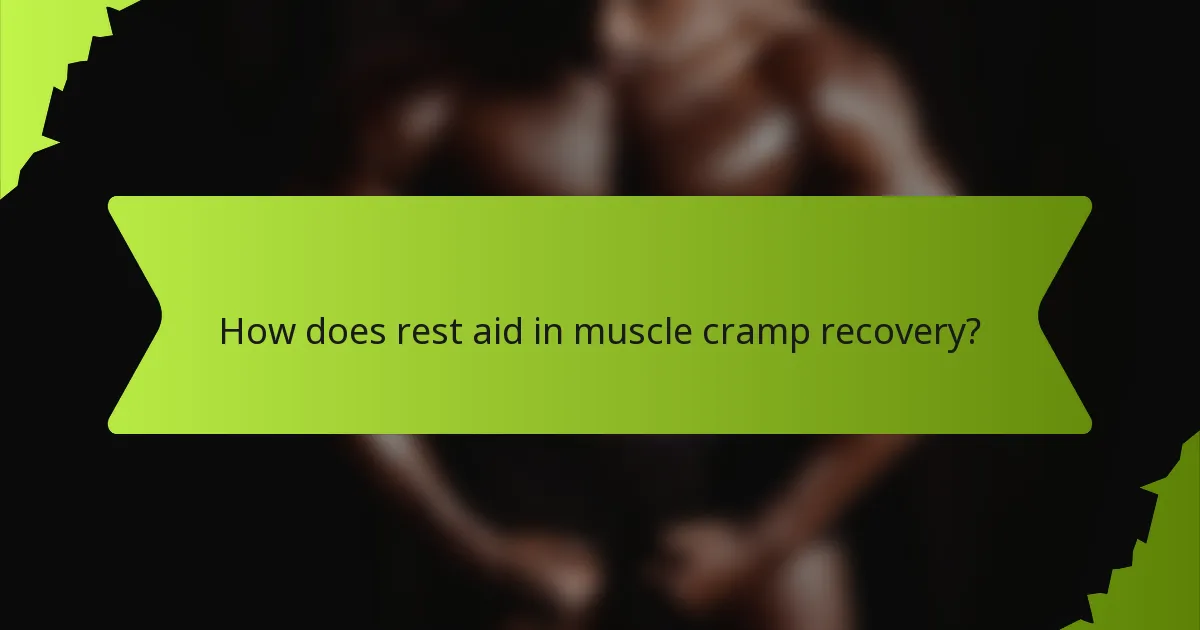 How does rest aid in muscle cramp recovery?