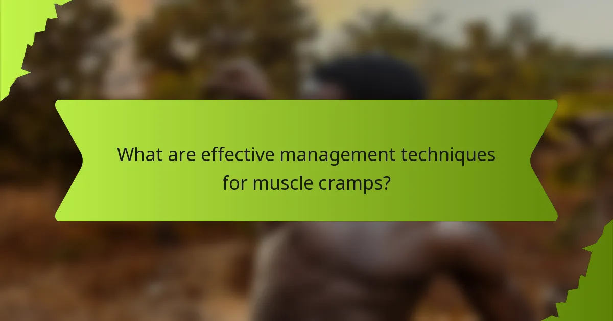 What are effective management techniques for muscle cramps?