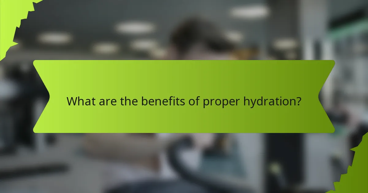 What are the benefits of proper hydration?