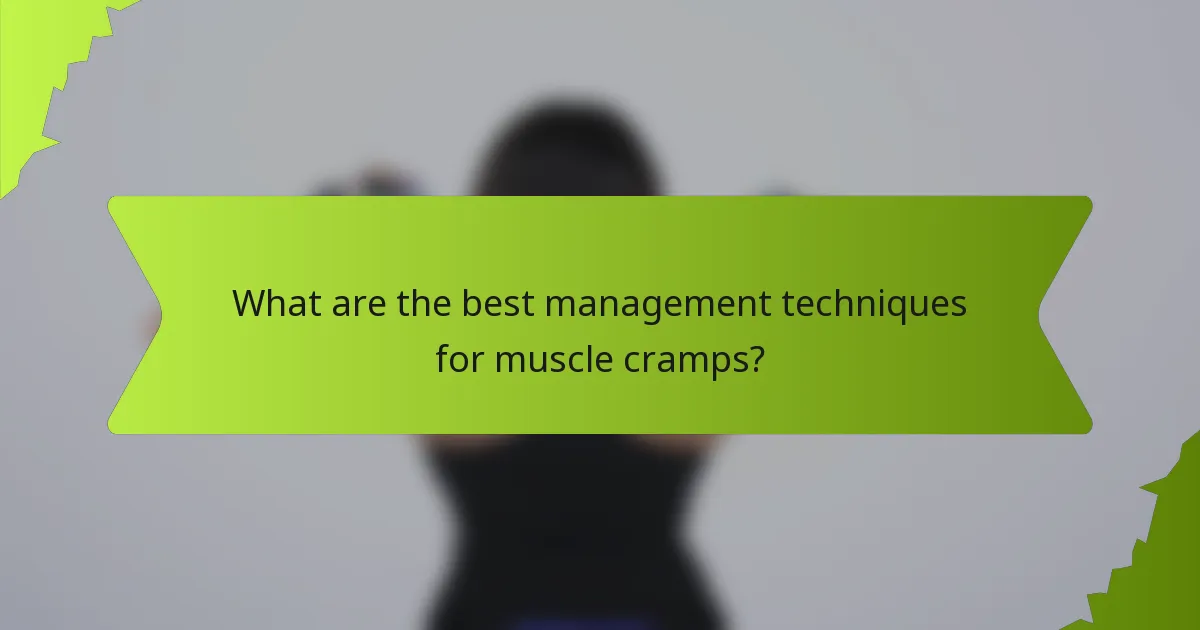 What are the best management techniques for muscle cramps?