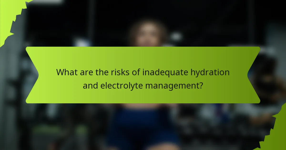 What are the risks of inadequate hydration and electrolyte management?