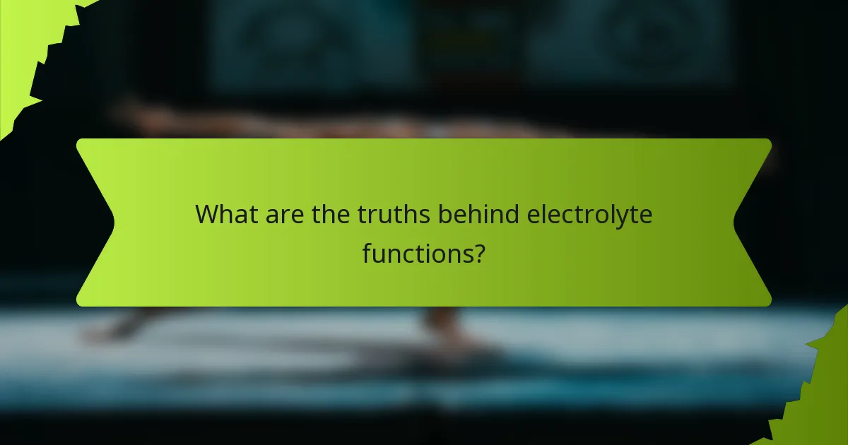 What are the truths behind electrolyte functions?