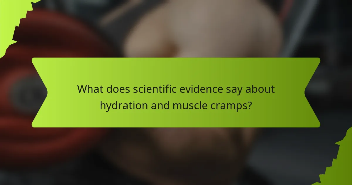 What does scientific evidence say about hydration and muscle cramps?