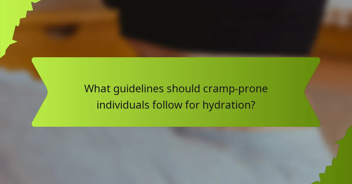 What guidelines should cramp-prone individuals follow for hydration?