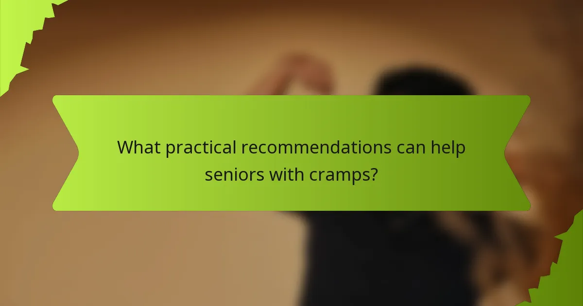 What practical recommendations can help seniors with cramps?