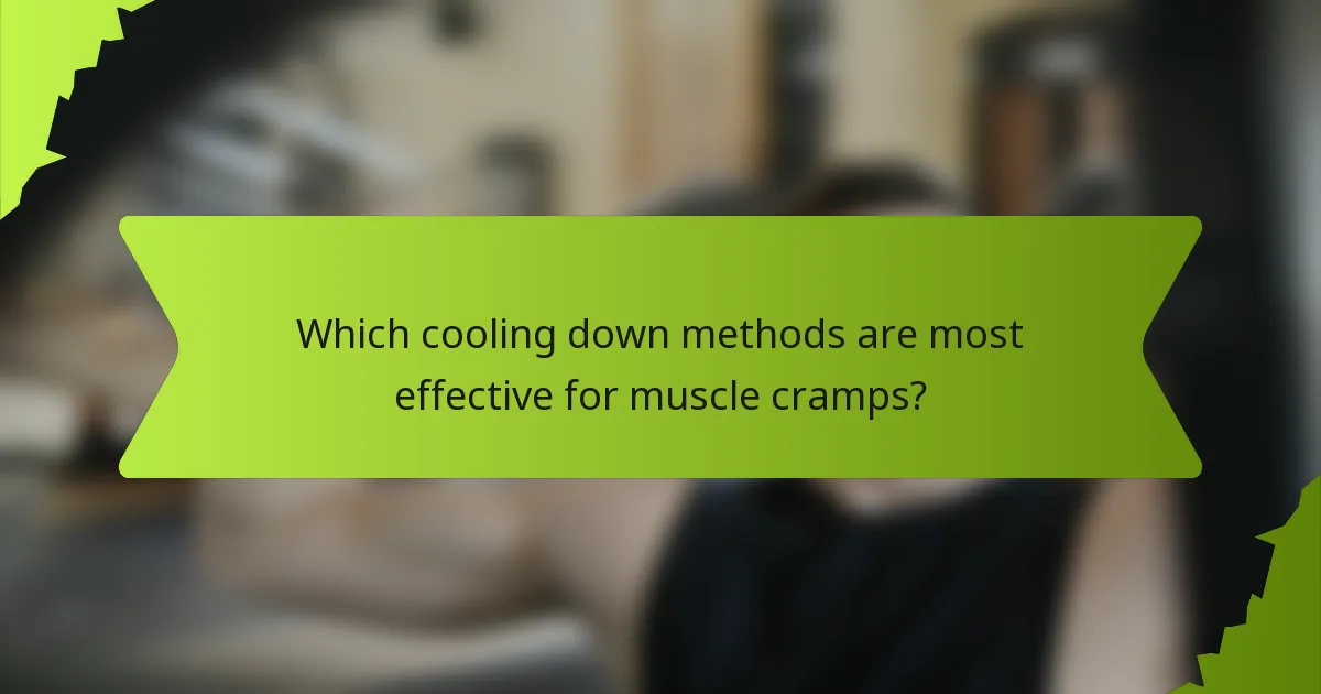 Which cooling down methods are most effective for muscle cramps?
