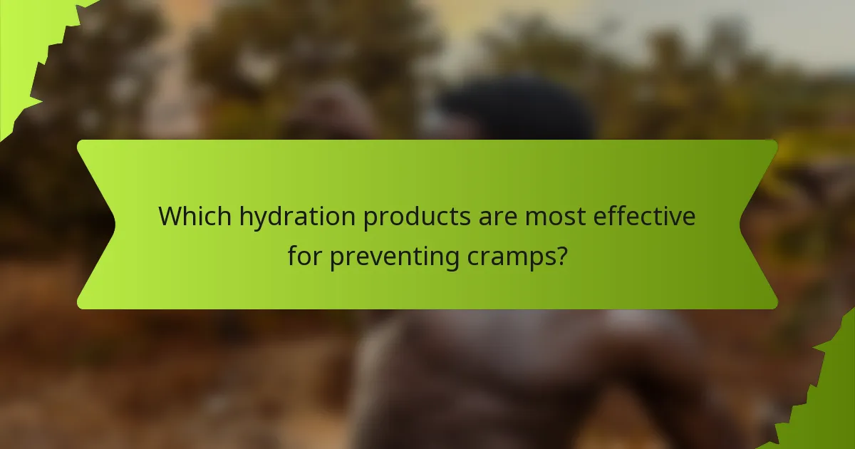 Which hydration products are most effective for preventing cramps?