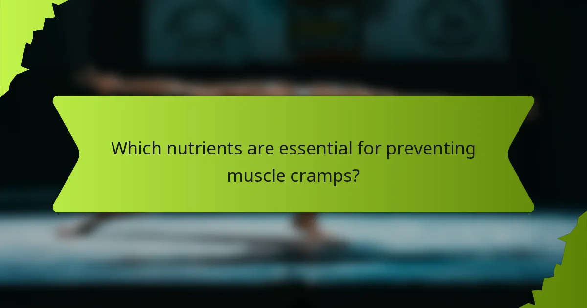 Which nutrients are essential for preventing muscle cramps?